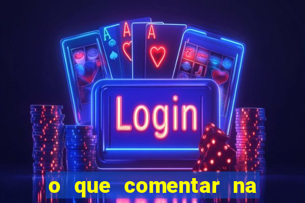 o que comentar na foto do amigo jogador